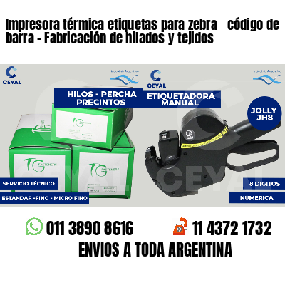 Impresora térmica etiquetas para zebra  código de barra - Fabricación de hilados y tejidos